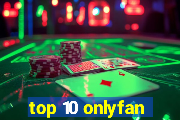 top 10 onlyfan